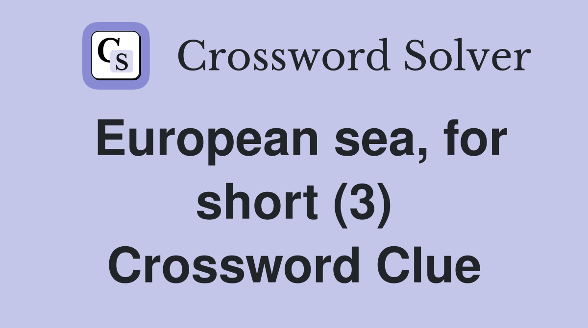 European Sea For Short 3 Crossword Clue Answers Crossword Solver   European Sea%2C For Short (3)